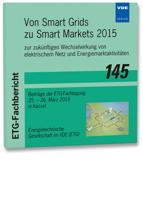 ETG-Fb. 145: Von Smart Grids zu Smart Markets 2015 von VDE e.V. - Energietechnische Gesellschaft im VDE (ETG)