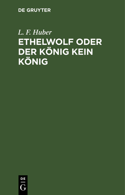Ethelwolf oder der König kein König von Huber,  L. F.