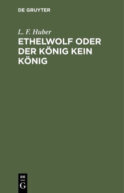 Ethelwolf oder der König kein König von Huber,  L. F.