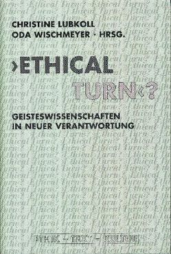 ‚Ethical Turn‘? von Feuchert,  Sascha, Freiburg,  Rudolf, Kley,  Antje, Kulenkampff,  Jens, Lauth,  Bernhard, Leschke,  Rainer, Lubkoll,  Christine, Neuwirth,  Angelika, Portmann,  Paul R., Renn,  Joachim, Roelcke,  Volker, Waldow,  Stephanie, Wischmeyer,  Oda, Zapf,  Hubert