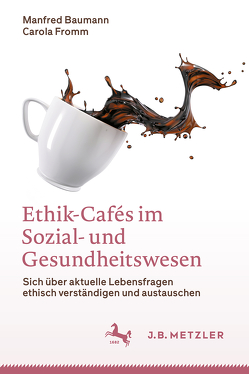 Ethik-Cafés im Sozial- und Gesundheitswesen von Baumann,  Manfred, Fromm,  Carola