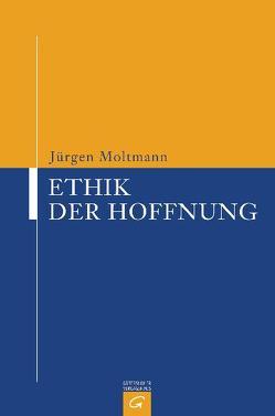 Ethik der Hoffnung von Moltmann,  Jürgen