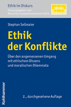 Ethik der Konflikte von (MKE),  Münchner Kompetenz Zentrum Ethik, Sellmaier,  Stephan