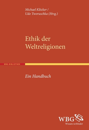 Ethik der Weltreligionen von Klöcker,  Michael, Tworuschka,  Udo