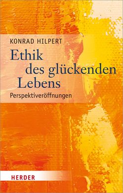 Ethik des glückenden Lebens von Hilpert,  Konrad