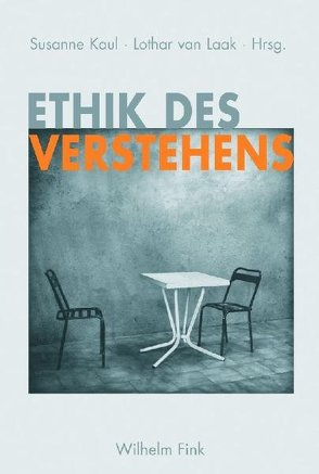 Ethik des Verstehens von Kaul,  Susanne, Laak,  Lothar van, van Laak,  Lothar