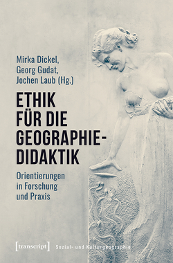 Ethik für die Geographiedidaktik von Dickel,  Mirka, Gudat,  Georg, Laub,  Jochen