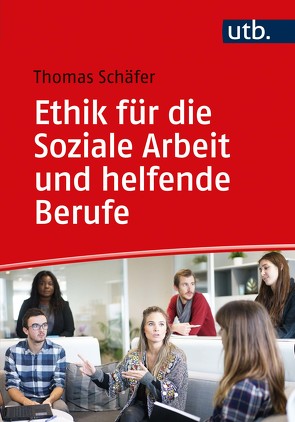 Ethik für die Soziale Arbeit und helfende Berufe von Schaefer,  Thomas