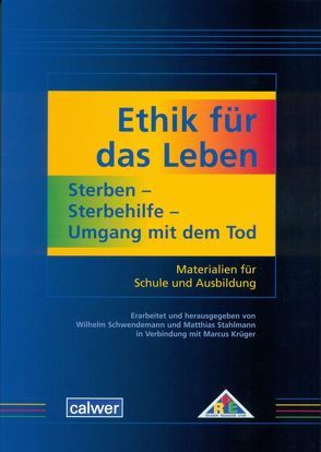 Ethik für das Leben: Sterben – Sterbehilfe – Umgang mit dem Tod von Krüger,  Marcus, Schwendemann,  Wilhelm, Stahlmann,  Matthias