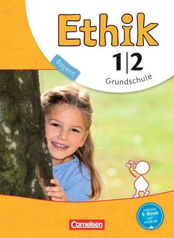 Ethik – Grundschule Bayern – Neubearbeitung – 1./2. Jahrgangsstufe von Balasch,  Udo, Brüning,  Barbara, Trautmann,  Thomas