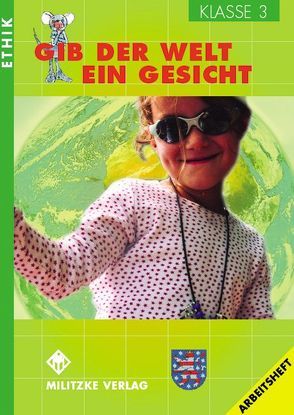 Ethik Grundschule / Gib der Welt ein Gesicht – Landesausgabe Thüringen und Sachsen-Anhalt von Brüning,  Barbara