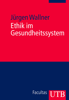 Ethik im Gesundheitssystem von Wallner,  Jürgen