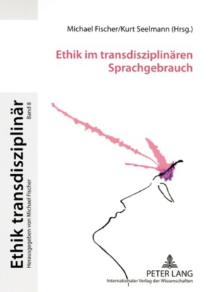 Ethik im transdisziplinären Sprachgebrauch von Fischer,  Michael, Seelmann,  Kurt