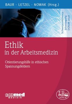 Ethik in der Arbeitsmedizin von Baur,  Xaver, Letzel,  Stephan, Nowak,  Dennis