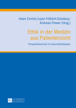 Ethik in der Medizin aus Patientensicht von Emrich,  Inken, Frewer,  Andreas, Fröhlich-Güzelsoy,  Leyla