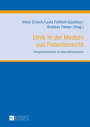 Ethik in der Medizin aus Patientensicht von Emrich,  Inken, Frewer,  Andreas, Fröhlich-Güzelsoy,  Leyla