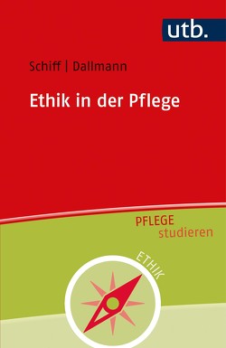 Ethik in der Pflege von Dallmann,  Hans-Ulrich, Schiff,  Andrea