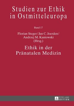 Ethik in der Pränatalen Medizin von Joerden,  Jan C., Kaniowski,  Andrzej M., Steger,  Florian