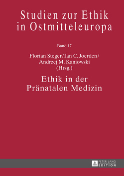 Ethik in der Pränatalen Medizin von Joerden,  Jan C., Kaniowski,  Andrzej M., Steger,  Florian