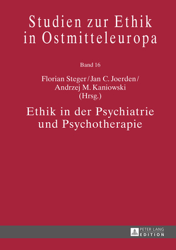 Ethik in der Psychiatrie und Psychotherapie von Joerden,  Jan C., Kaniowski,  Andrzej M., Steger,  Florian