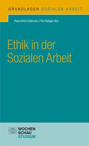 Ethik in der Sozialen Arbeit von Dallmann,  Hans-Ulrich, Volz,  Fritz-Rüdiger