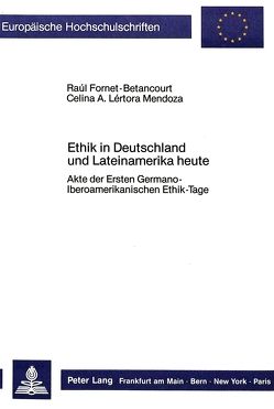 Ethik in Deutschland und Lateinamerika heute von Fornet-Betancourt,  Raúl, Lértora Mendoza,  Celina A.