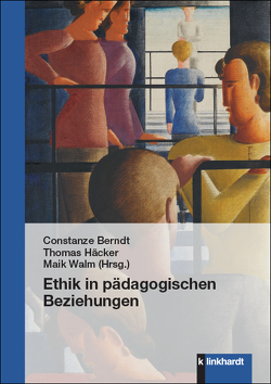 Ethik in pädagogischen Beziehungen von Berndt,  Constanze, Häcker,  Thomas, Walm,  Maik