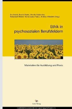 Ethik in psychosozialen Berufsfeldern von Arnold,  Eva, Franke,  Beatrix, Holzbecher,  Monika, Illhardt,  Franz J, Lezius-Paulus,  Renate, Wittrahm,  Andreas