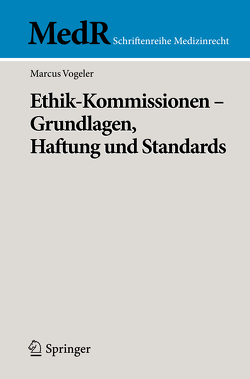 Ethik-Kommissionen – Grundlagen, Haftung und Standards von Vogeler,  Marcus