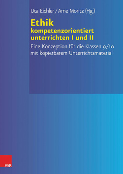 Ethik kompetenzorientiert unterrichten I+II PAKET von Eichler,  Uta, Moritz,  Arne