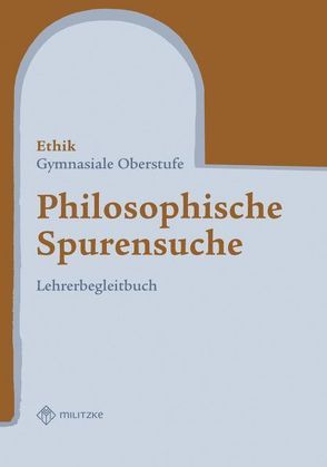 Ethik – Landesausgabe Sachsen / Philosophische Spurensuche – Gymnasiale Oberstufe von Brüning,  Barbara