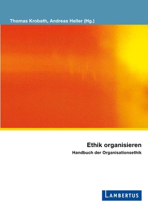 Ethik organisieren von Heller,  Andreas, Krobath,  Thomas