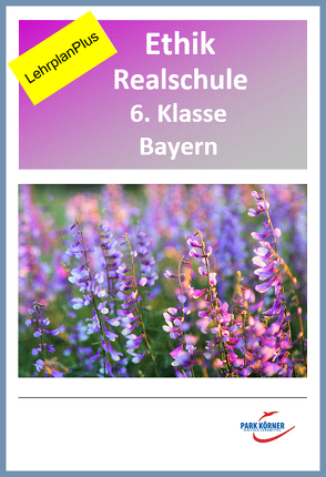 Ethik Realschule Bayern 6. Klasse – Fassung LehrplanPlus (mit eingebetteten Videosequenzen) – digitales Buch für die Schule, anpassbar auf jedes Niveau von Park Körner GmbH