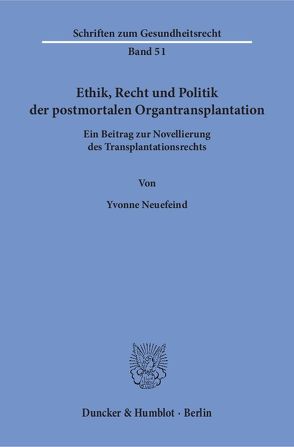 Ethik, Recht und Politik der postmortalen Organtransplantation. von Neuefeind,  Yvonne