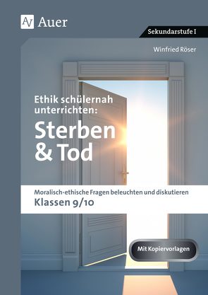 Ethik schülernah unterrichten: Sterben und Tod von Röser,  Winfried