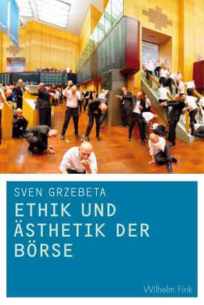 Ethik und Ästhetik der Börse von Grzebeta,  Sven