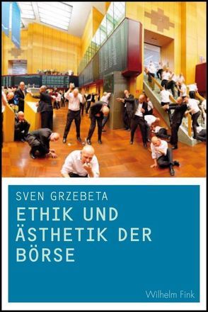 Ethik und Ästhetik der Börse von Grzebeta,  Sven