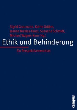 Ethik und Behinderung von Graumann,  Sigrid, Grüber,  Katrin, Nicklas-Faust,  Jeanne, Schmidt,  Susanna, Wagner-Kern,  Michael