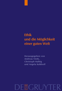 Ethik und die Möglichkeit einer guten Welt von Halbig,  Christoph, Kallhoff,  Angela, Vieth,  Andreas