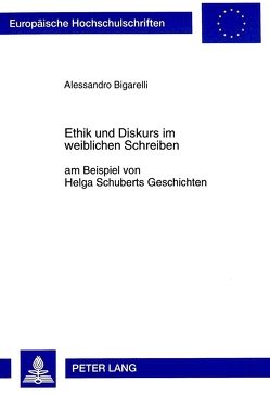 Ethik und Diskurs im weiblichen Schreiben am Beispiel von Helga Schuberts Geschichten von Bigarelli,  Alessandro