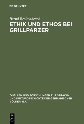 Ethik und Ethos bei Grillparzer von Breitenbruch,  Bernd