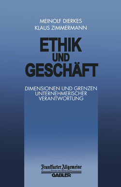 Ethik und Geschäft von Dierkes,  M., Zimmermann,  K.