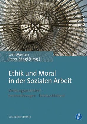 Ethik und Moral in der Sozialen Arbeit von Merten,  Ueli, Zängl,  Peter