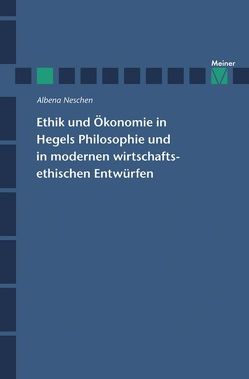 Ethik und Ökonomie in Hegels Philosophie und in modernen wirtschaftsethischen Entwürfen von Neschen,  Albena