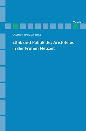 Ethik und Politik des Aristoteles in der Frühen Neuzeit von Mesch,  Walter, Pietsch,  Christian, Strosetzki,  Christoph