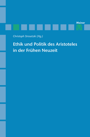 Ethik und Politik des Aristoteles in der Frühen Neuzeit von Strosetzki,  Christoph