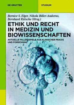 Ethik und Recht in Medizin und Biowissenschaften von Biller-Andorno,  Nikola, Elger,  Bernice S., Rütsche,  Bernhard