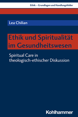 Ethik und Spiritualität im Gesundheitswesen von Chilian,  Lea