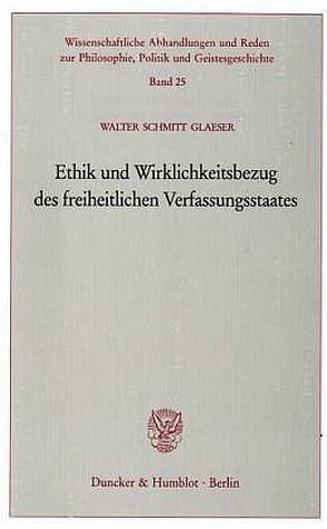 Ethik und Wirklichkeitsbezug des freiheitlichen Verfassungsstaates. von Schmitt-Glaeser,  Walter