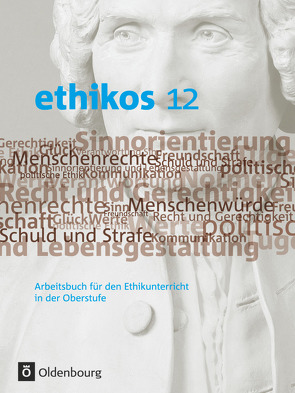 Ethikos – Arbeitsbuch für den Ethikunterricht – Bayern – Oberstufe – 12. Jahrgangsstufe von Applis,  Stefan, Emer,  Bernhard, Geist,  Alexander, Krauss,  Helmut, Missel,  Christoph, Roew,  Rolf, Weinkauf,  Wolfgang